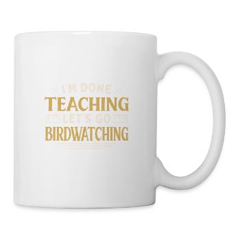 J’ai fini d’enseigner Let’s Go Birdwatching drôle - Mug blanc - blanc - Droite