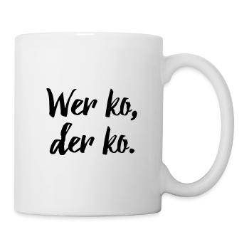 Bayerischer Spruch: Wer ko, der ko. - Tasse - Weiß - Rechts