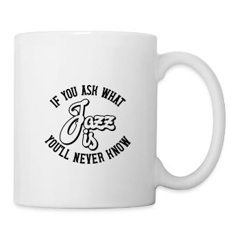 If you ask what Jazz is you'll never know - Mug - white - Right