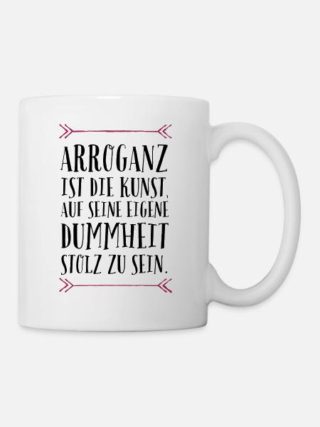 Arroganz ist die Kunst... - Tasse - Weiß