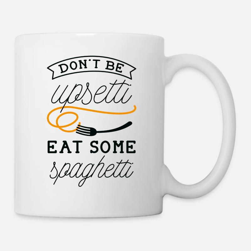 Seien Sie nicht Upsetti Essen Einige Spaghetti - Tasse - Weiß