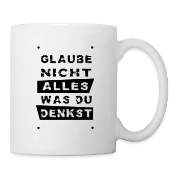 Glaube nicht alles, was du denkst – originell - Tasse - Weiß - Rechts