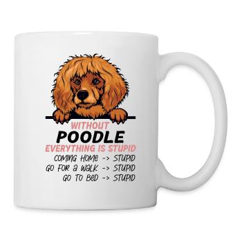 Ohne Poodle ist alles doof - Tasse - Weiß - Rechts