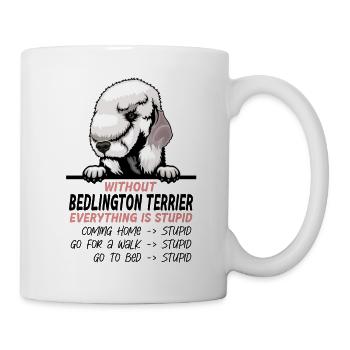 Ohne Bedlington Terrier ist alles doof - Tasse - Weiß - Rechts