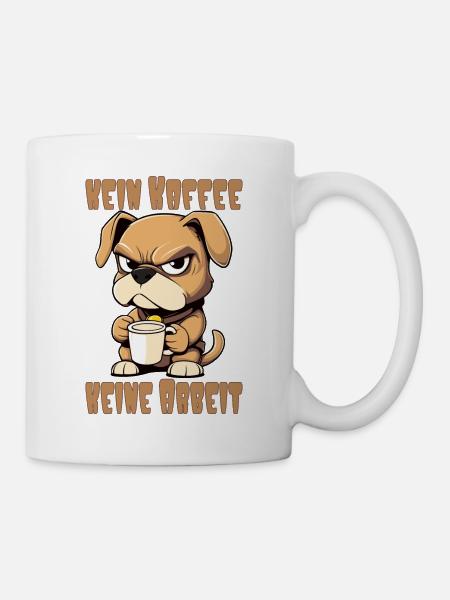 Hund - Kein Kaffee, keine Arbeit - Tasse - Weiß