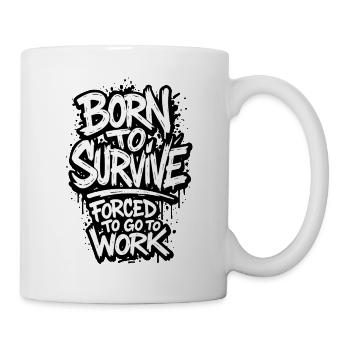 Born to Survive, Forced to Work - Mug - white - Right