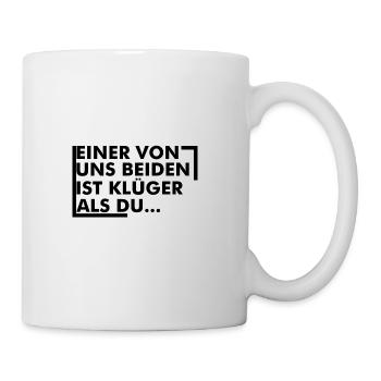 einer von uns beiden ist klüger als du - Tasse - Weiß - Rechts
