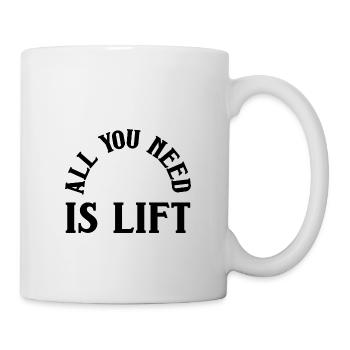All you need is lift - Tasse - Weiß - Rechts