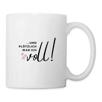 ... und plötzlich war ich voll! - Tasse - Weiß - Rechts