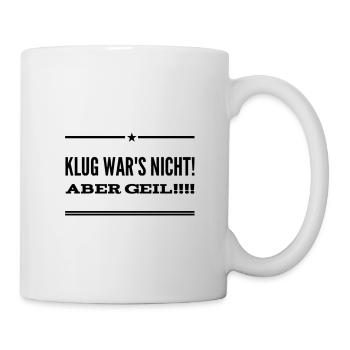 Klug wars nicht aber geil Vers 2 / 3. The Original - Tasse - Weiß - Rechts