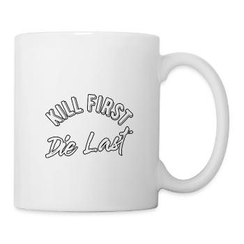 Kill first die last - Mug - white - Right