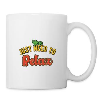 You just need to relax - Tasse - Weiß - Rechts