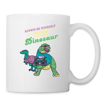 Always Be Yourself Unless You Can Be A Dinosaur - Mug blanc - blanc - Droite