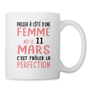 Anniversaire - Née le 11 Mars Frôler perfection - Mug blanc - blanc - Droite