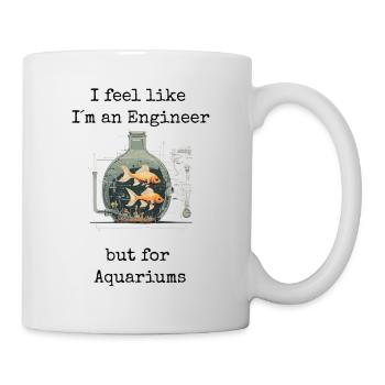 🐠 Aquarium "I feel like I´m an Engineer" Shirt 🐠 - Mug - white - Right