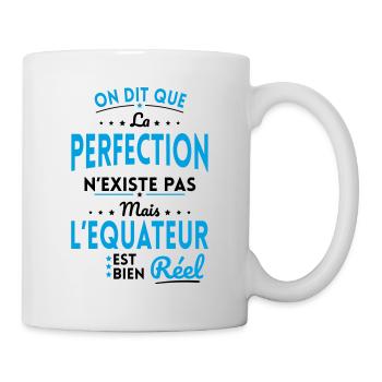 La Perfection n'existe pas l'Equateur est Réel - Mug blanc - blanc - Droite