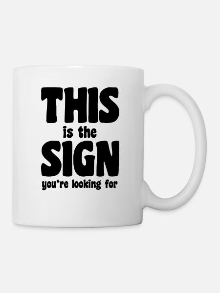 This is the sign you're looking for - Tasse - Weiß