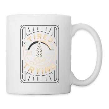 Tired But Still Trying 7 - Tasse - Weiß - Rechts