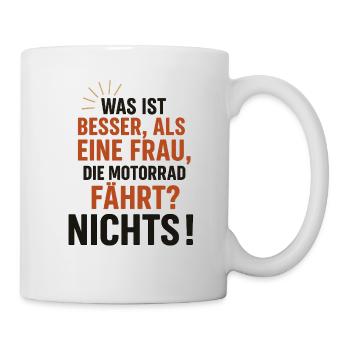 was ist besser als eine Frau die Motorrad fährt? - Tasse - Weiß - Rechts