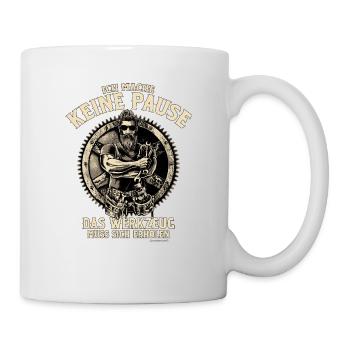 Ich mache keine Pause - das Werkzeug muss sich - Tasse - Weiß - Rechts
