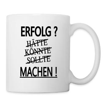 erfolg - hätte - könnte - sollte - machen! - Tasse - Weiß - Rechts