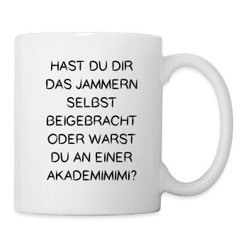 Jammern Selbst Beigebracht Oder Warst Akademimimi - Tasse - Weiß - Rechts