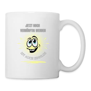 JETZT NOCH VERNÜNFTIG WERDEN IST AUCH SINNLOS! - Tasse - Weiß - Rechts