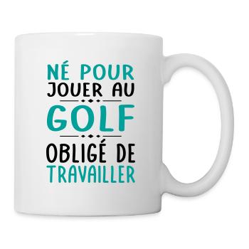 Né pour jouer au golf Obligé de travailler - Mug blanc - blanc - Droite