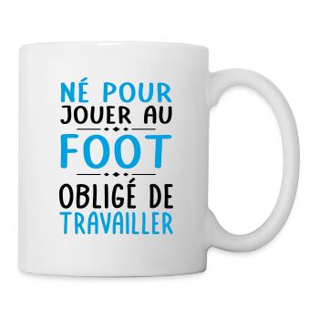 Né pour jouer au foot - Obligé de travailler - Mug blanc - blanc - Droite