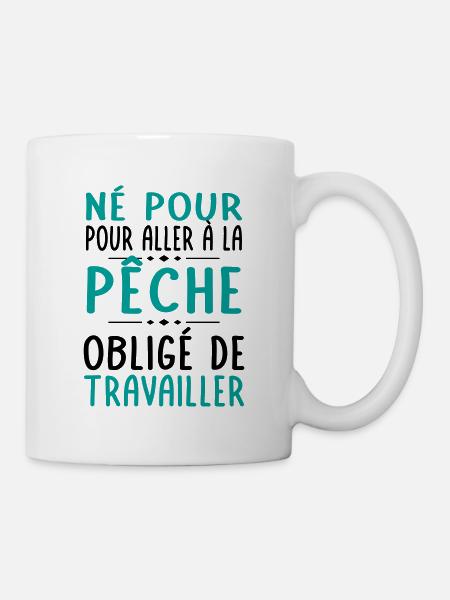 Né pour aller à la pêche - Obligé de travailler - Mug blanc - blanc