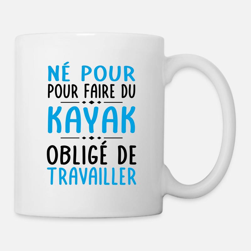 Né pour faire du kayak - Obligé de travailler - Mug blanc - blanc