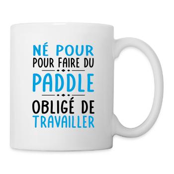 Né pour faire du paddle - Obligé de travailler - Mug blanc - blanc - Droite