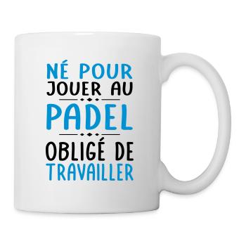 Né pour jouer au padel - Obligé de travailler - Mug blanc - blanc - Droite