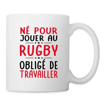 Né pour jouer au rugby - Obligé de travailler - Mug blanc - blanc - Droite