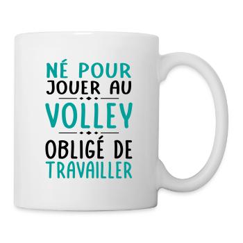 Né pour jouer au volley - Obligé de travailler - Mug blanc - blanc - Droite