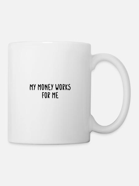 Mein Geld arbeitet für mich. - Tasse - Weiß