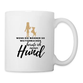 WENN die MÄNNER ..., HEIRATE ICH MEINEN HUND Hunde - Tasse - Weiß - Rechts