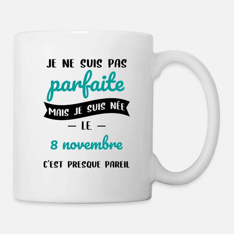 Anniversaire - Pas parfaite mais née le 8 Novembre - Mug blanc - blanc