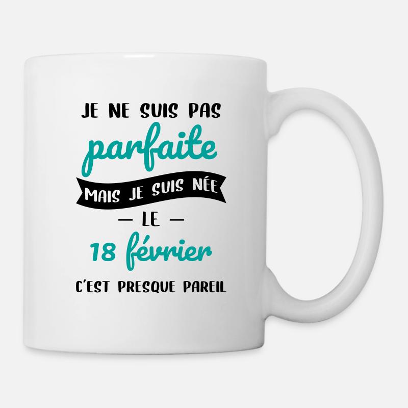 Anniversaire - Pas parfaite mais née le 18 Février - Mug blanc - blanc