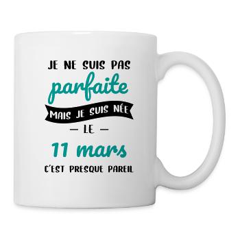 Anniversaire - Pas parfaite mais née le 11 Mars - Mug blanc - blanc - Droite