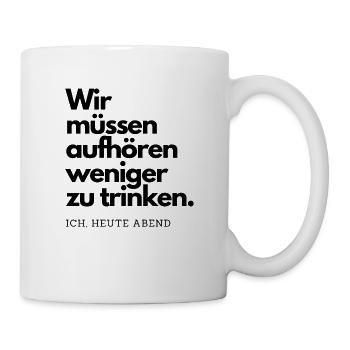 Wir müssen aufhören weniger zu trinken - Tasse - Weiß - Rechts