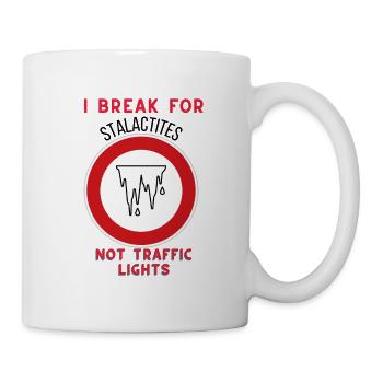 I break for stalactites, not traffic lights - Mug - white - Right
