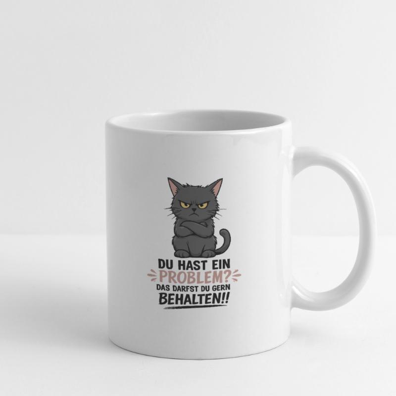 Du hast ein Problem, das darfst du behalten Tasse