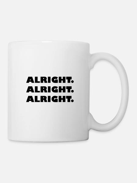 Alright Alright Alright - Tasse - Weiß