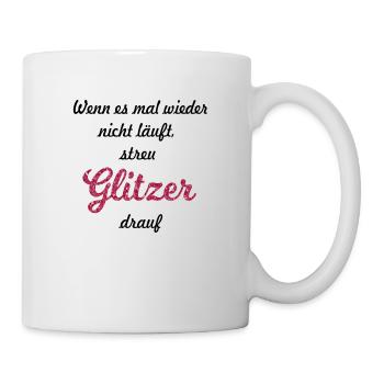Wenn es mal wieder nicht läuft streu Glitzer drauf - Tasse - Weiß - Rechts