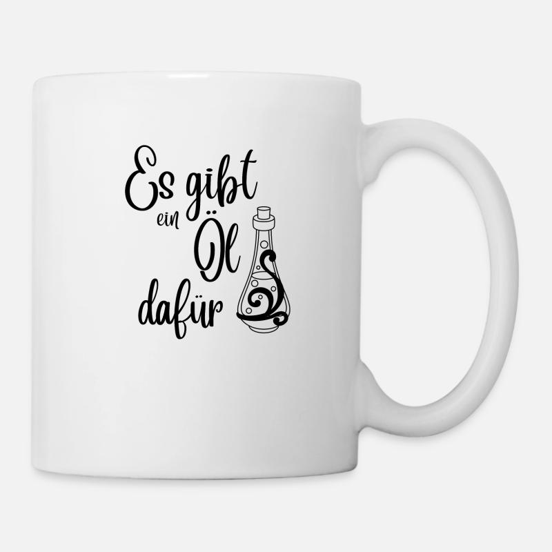 Es gibt ein Öl dafür - Tasse - Weiß