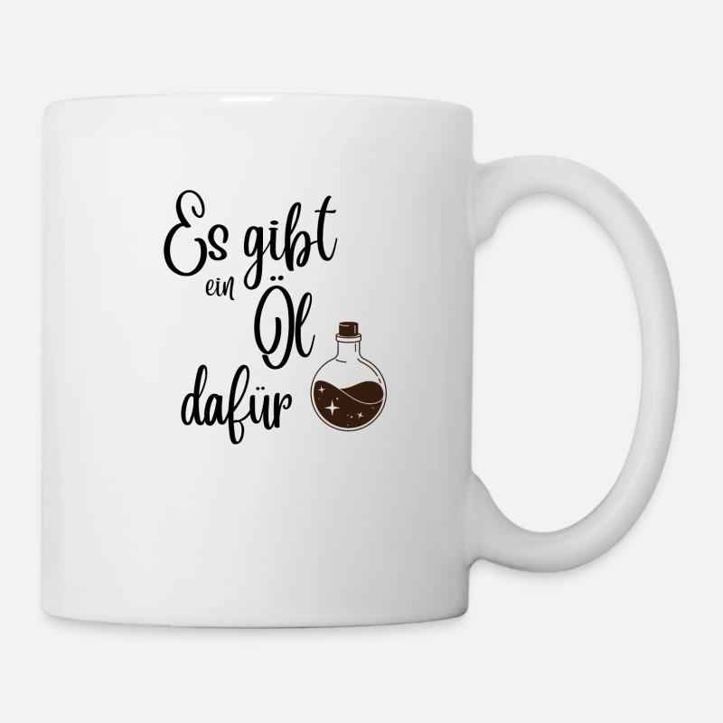 Es gibt ein Öl dafür - Tasse - Weiß