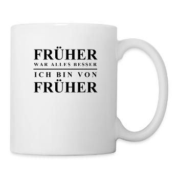 Früher war alles besser - Tasse - Weiß - Rechts