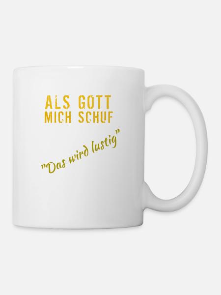 Als Gott mich schuf: Das wird lustig - Tasse - Weiß