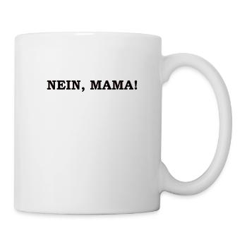 Nein, Mama Ultimative Familienhumor - Tasse - Weiß - Rechts